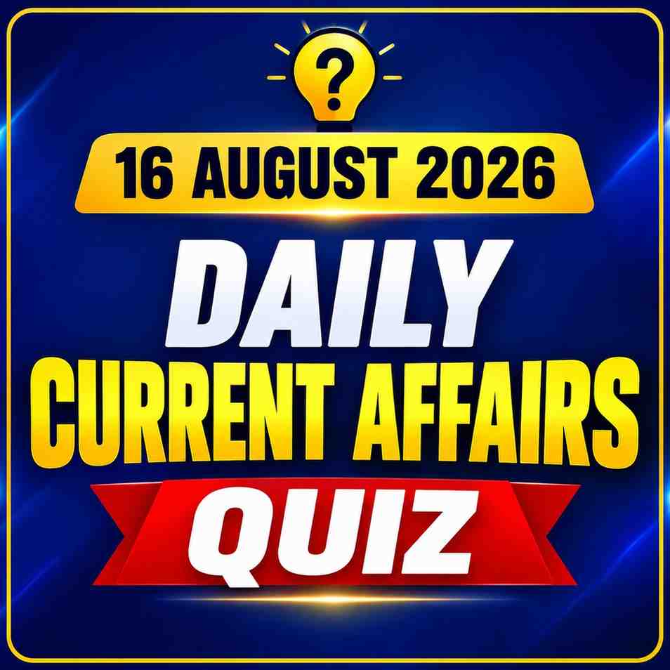 Daily Current Affairs Quiz 16 August 2026